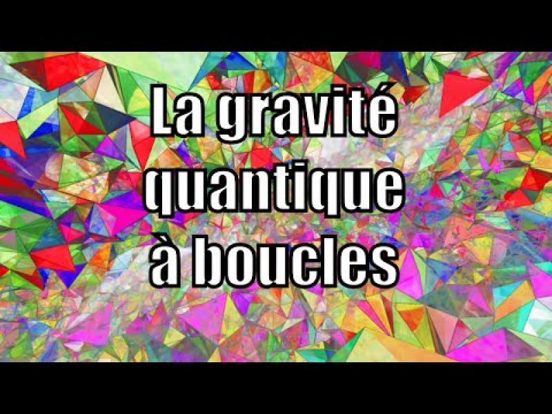 Embedded thumbnail for La gravité quantique à boucles — Science étonnante #33