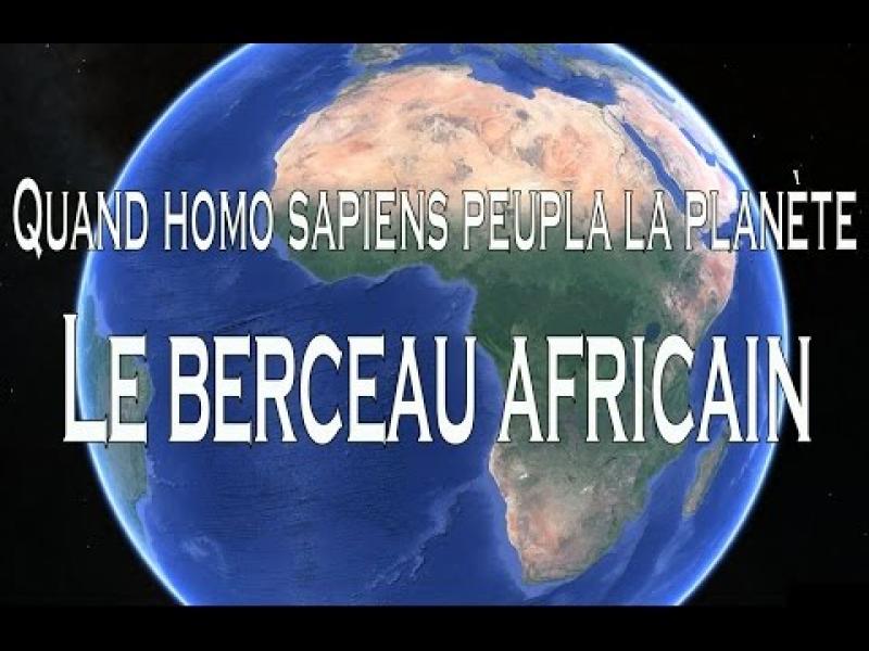 Embedded thumbnail for Quand homo sapiens peupla la planète - Le berceau africain 1⁄5
